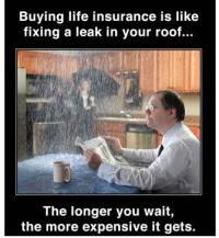Buying Life Insurance is Like a Fixing a Leak in Your Roof...